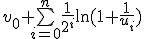 v_0+\bigsum_{i=0}^{n}\frac{1}{2^i}\ln(1+\frac{1}{u_i})